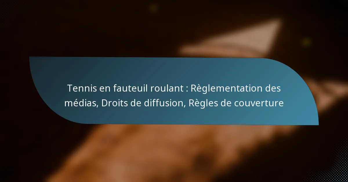 Tennis en fauteuil roulant : Règlementation des médias, Droits de diffusion, Règles de couverture