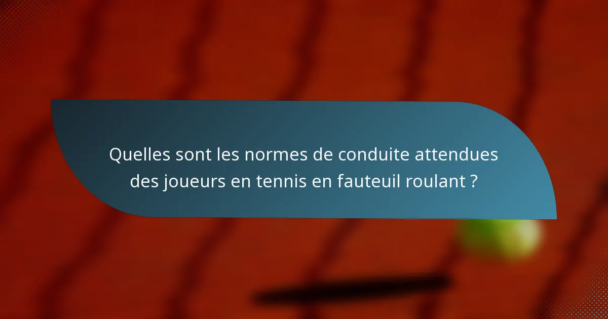 Quelles sont les normes de conduite attendues des joueurs en tennis en fauteuil roulant ?
