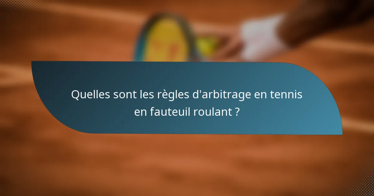 Quelles sont les règles d'arbitrage en tennis en fauteuil roulant ?