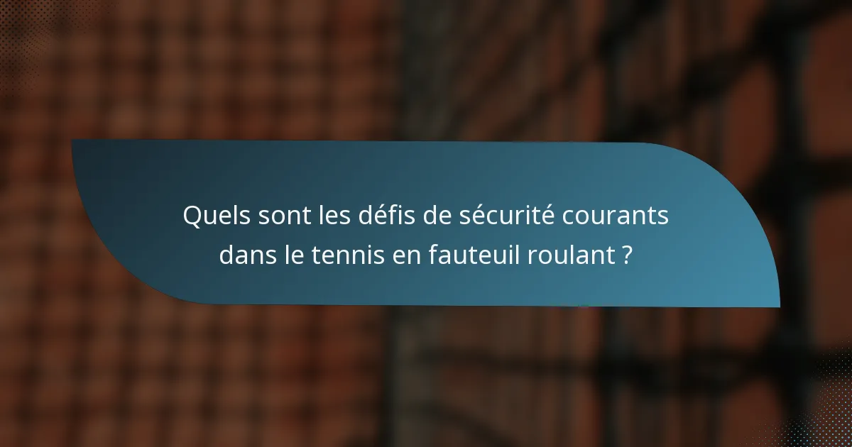 Quels sont les défis de sécurité courants dans le tennis en fauteuil roulant ?