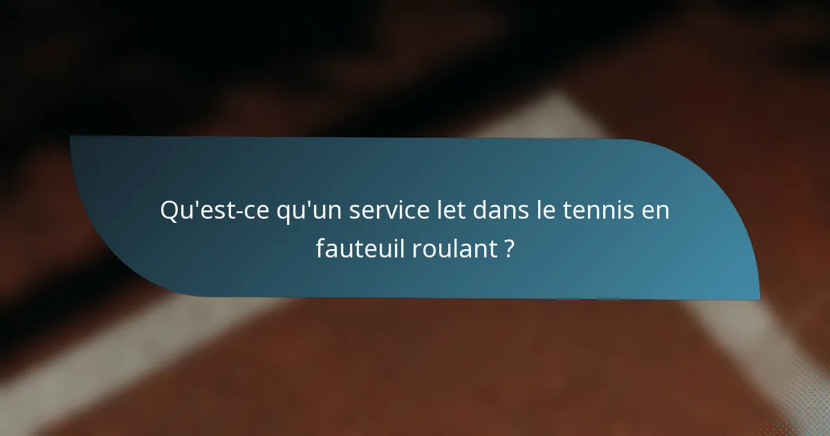 Qu'est-ce qu'un service let dans le tennis en fauteuil roulant ?